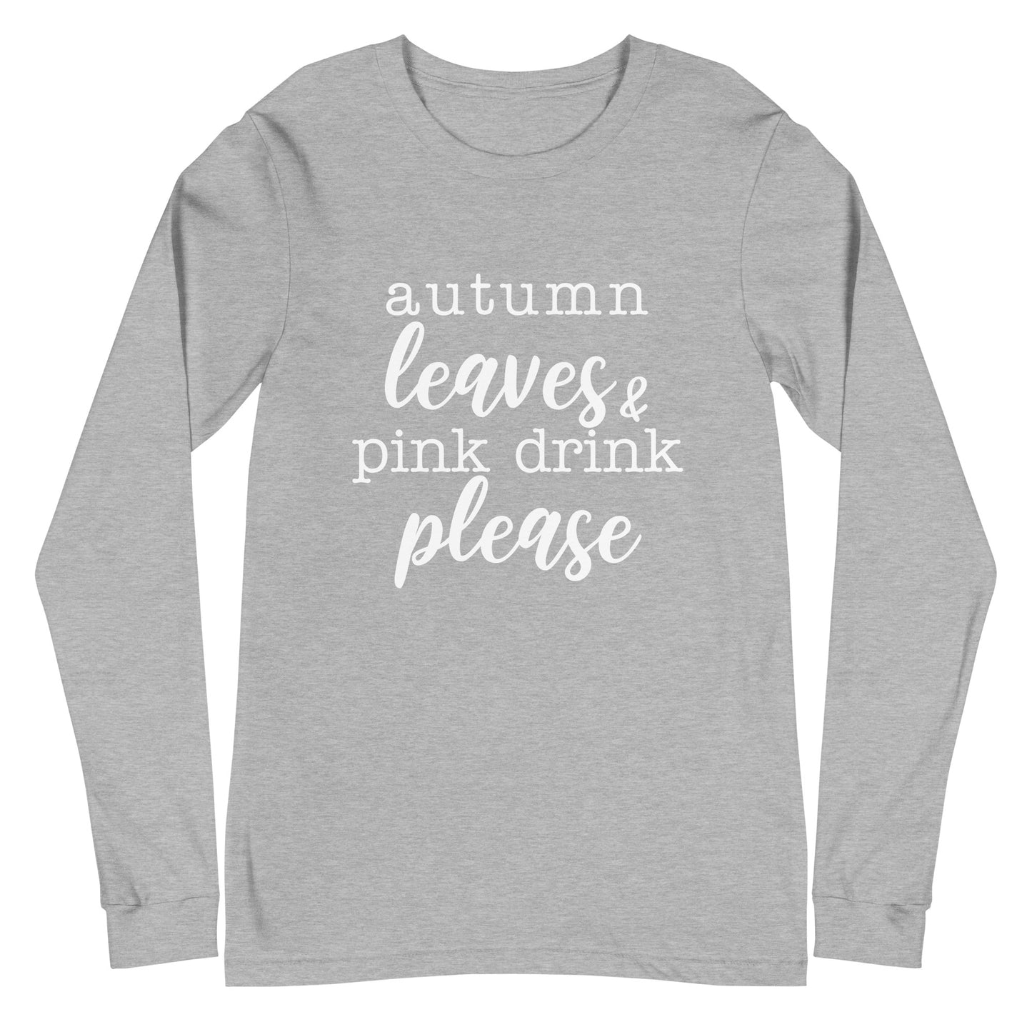"Autumn Leaves & Pink Drink Please" Women's Long Sleeve Tee