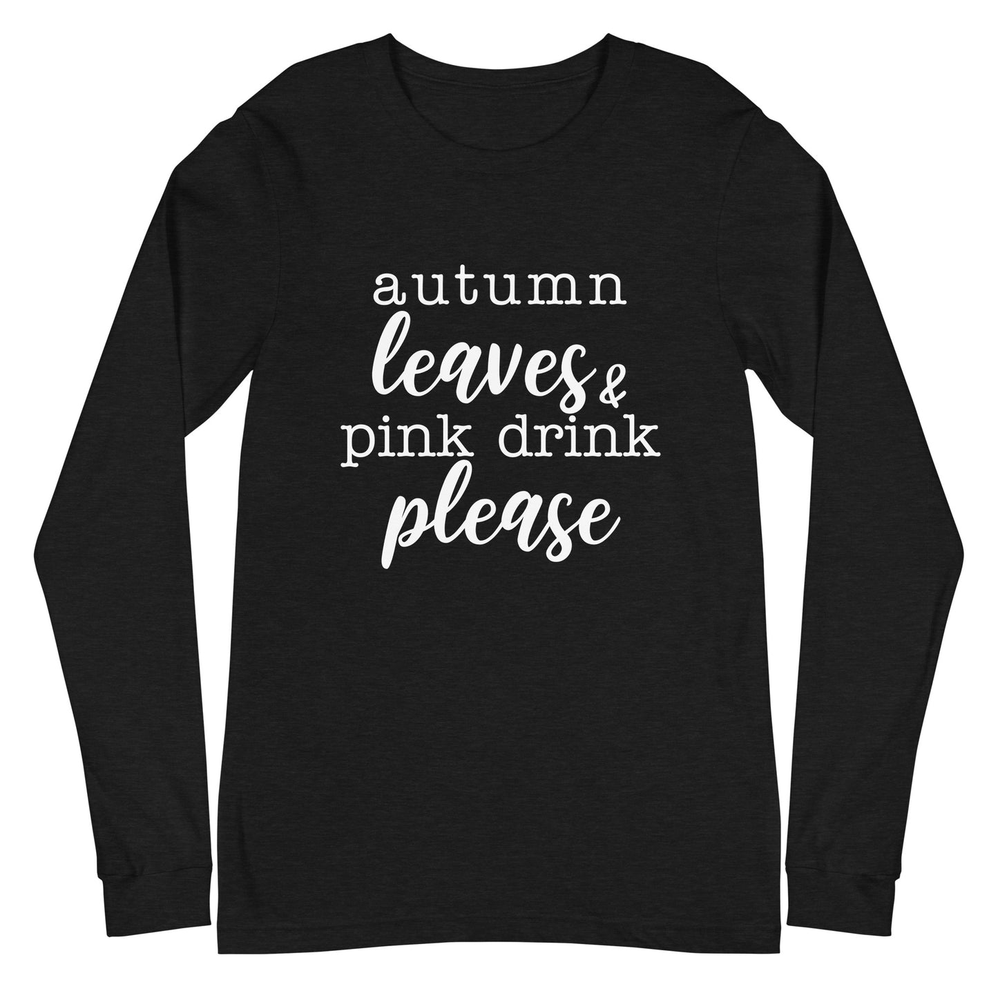 "Autumn Leaves & Pink Drink Please" Women's Long Sleeve Tee