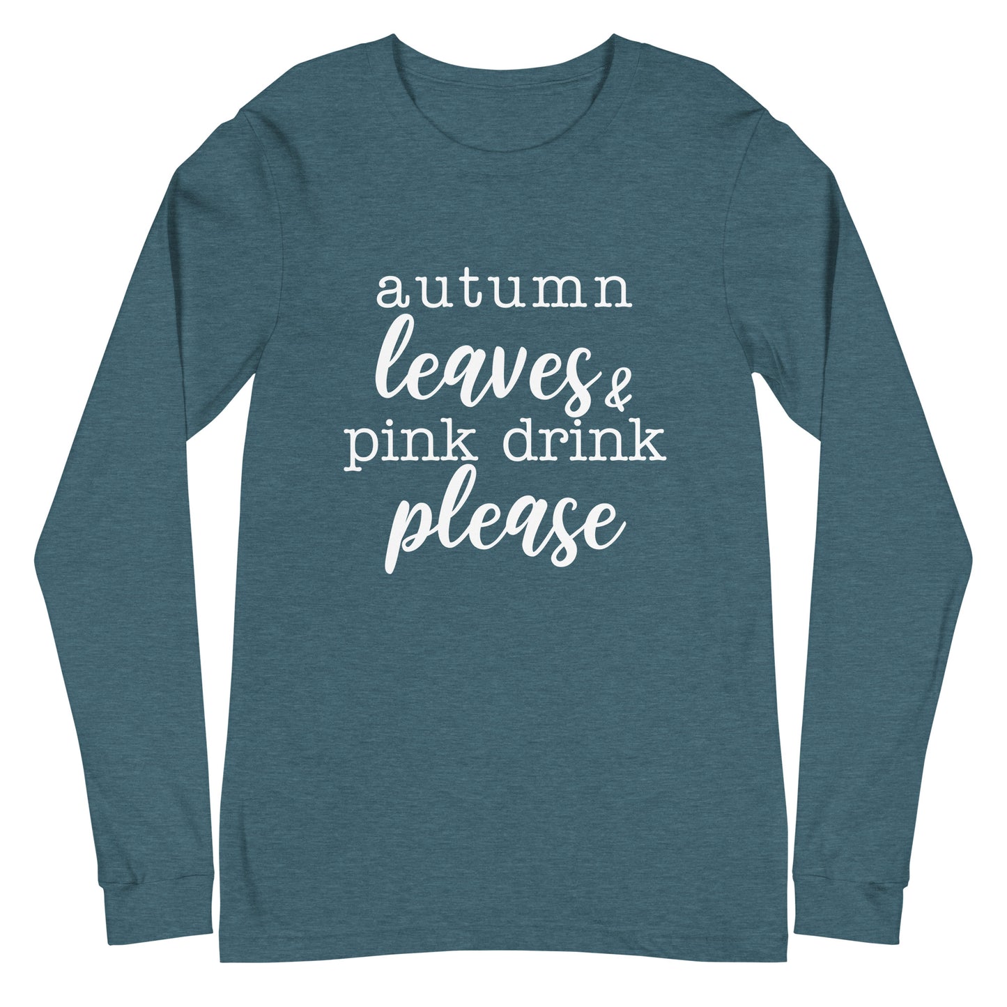 "Autumn Leaves & Pink Drink Please" Women's Long Sleeve Tee