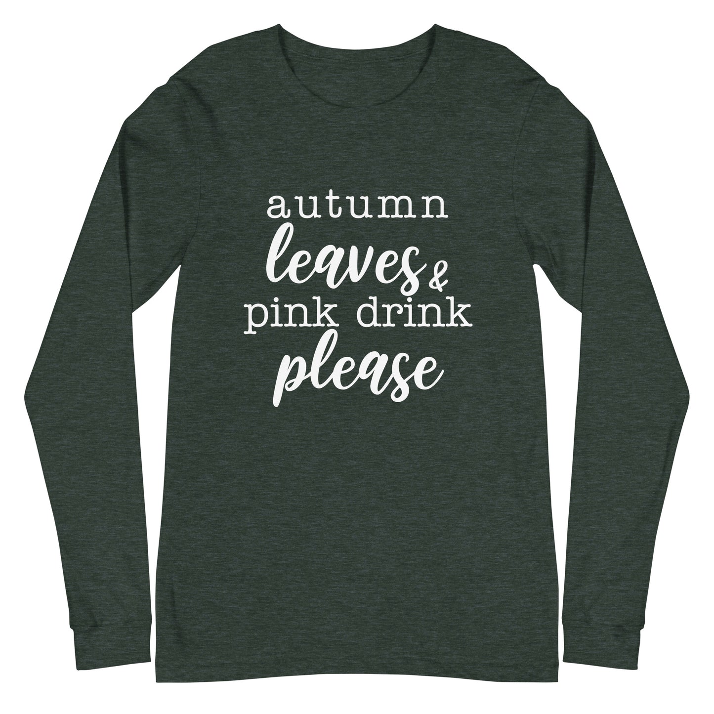 "Autumn Leaves & Pink Drink Please" Women's Long Sleeve Tee