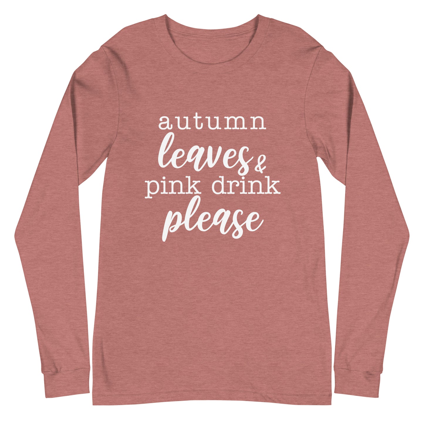"Autumn Leaves & Pink Drink Please" Women's Long Sleeve Tee