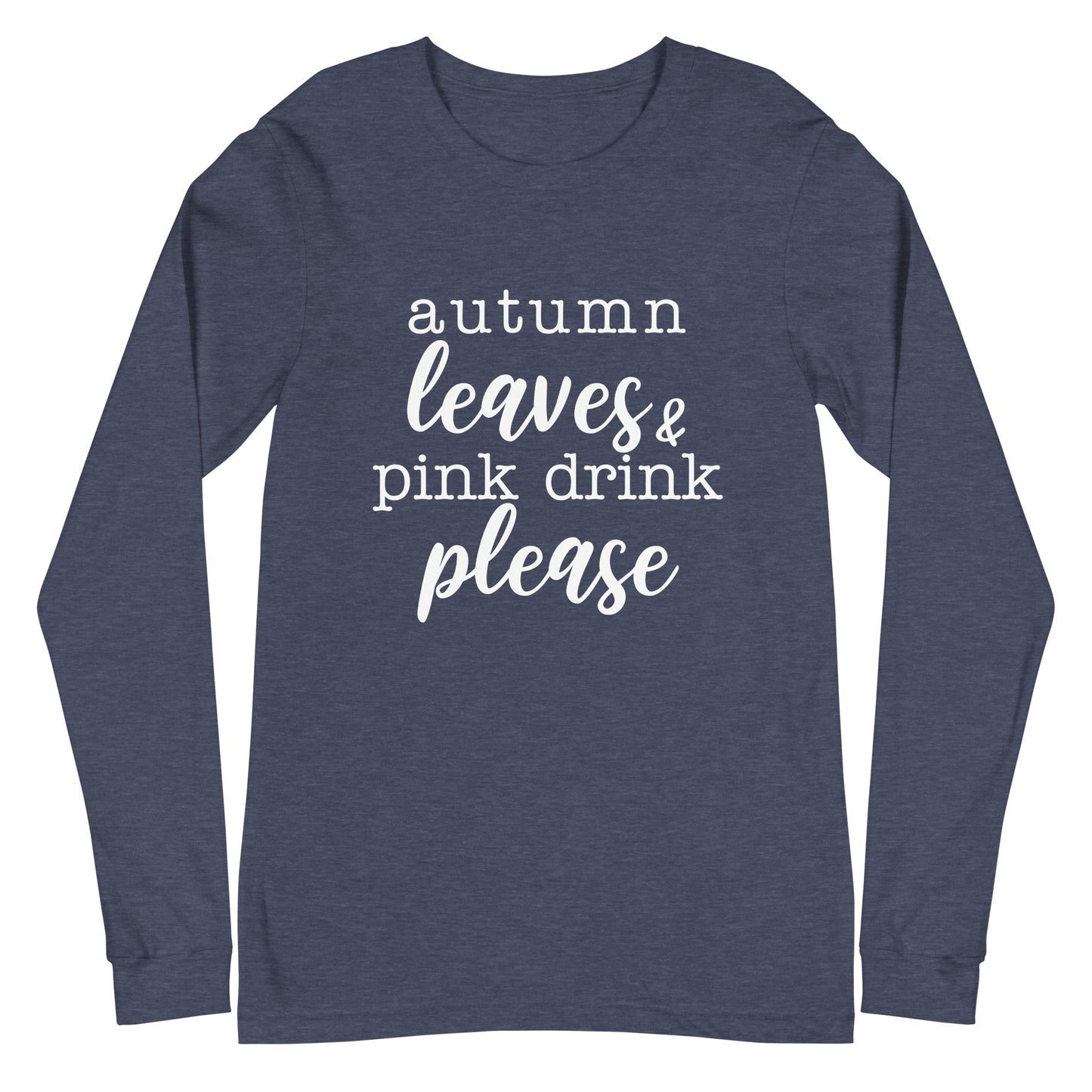 "Autumn Leaves & Pink Drink Please" Women's Long Sleeve Tee