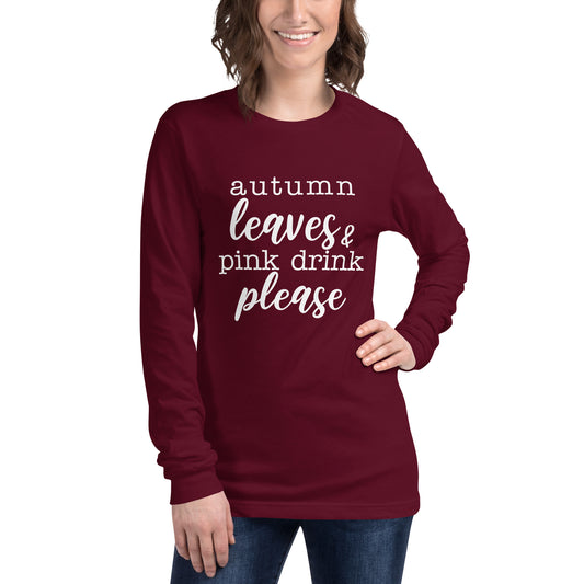 "Autumn Leaves & Pink Drink Please" Women's Long Sleeve Tee